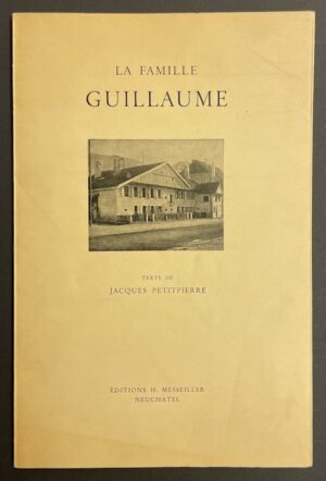 PETITPIERRE (Jacques) La famille Guillaume. Neuchâtel, Messeiller, sans date.