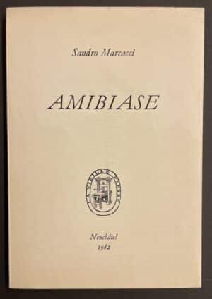 MARCACCI (Sandro) Amibiase. Neuchâtel, La Vieille Presse, 1982.