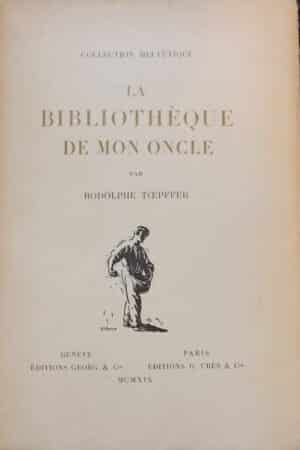 TÖPFFER (Rodolphe) La bibliothèque de mon oncle. Genève, Georg et Paris, Crès (coll. Helvétique), 1919.