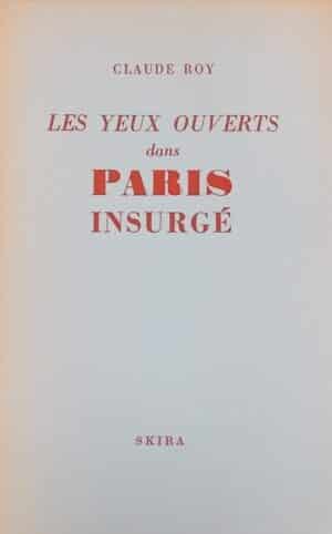 ROY (Claude) Les yeux ouverts dans Paris insurgé. Genève, Messageries Skira, 1944.