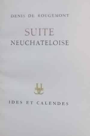 ROUGEMONT (Denis de) Suite neuchâteloise. Neuchâtel, Ides et Calendes, 1948.
