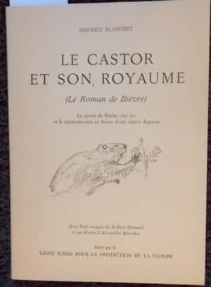 [HAINARD] - BLANCHET (Maurice) Le castor et son royaume. Bâle, LSPPN, 1977.
