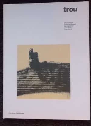 TROU n° XIII Michel Haas - Daniel de Roulet  -  Martial Leiter  -  Jost Meier  -  Yves Voirol. Moutier, Trou Revue d'Art, 2003.