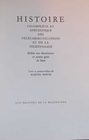 NORTH (Marcel) Histoire incomplète et anecdotique des télécommunications et de la télédynamie, dédiée aux électriciens et autres gens de bien. Neuchâtel, La Baconnière, 1954.