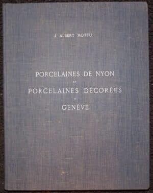 MOTTU (J. Albert) Quelques notes sur la porcelaine de Nyon (1781-1813) et sur la Porcelaine décorée à Genève, par Pierre Mulhauser [...] A Genève, chez l'auteur, 1940.