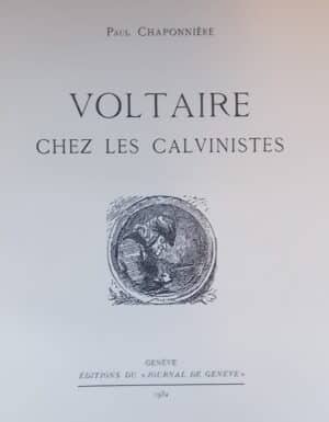 CHAPONNIERE (Paul) Voltaire chez les calvinistes. Genève, Journal de Genève, 1932.