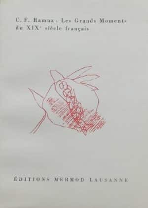 RAMUZ (C.-F.) Les grands moments du XIXe siècle français. Lausanne, Mermod (coll. La Grenade), 1948.