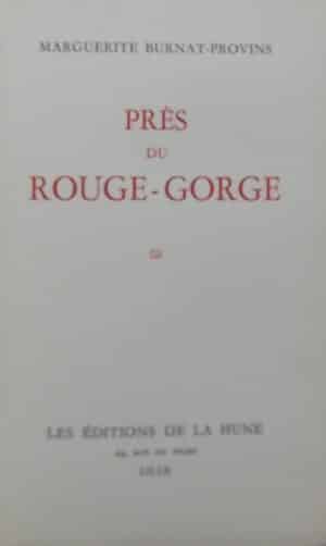 BURNAT-PROVINS (Marguerite) Près du Rouge-Gorge. Lille, Ed. de la Hune, 1937.