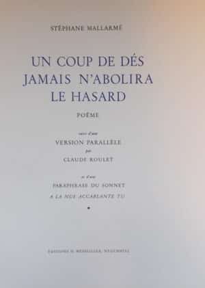 MALLARME (Stéphane) - ROULET (Claude) Un coup de dés jamais n'abolira le hasard. Poème, suivi d'une version parallèle par Claude Roulet, et d'une paraphrase du sonnet A la nue accablante tu.... Neuchâtel, Messeiller, 1960.