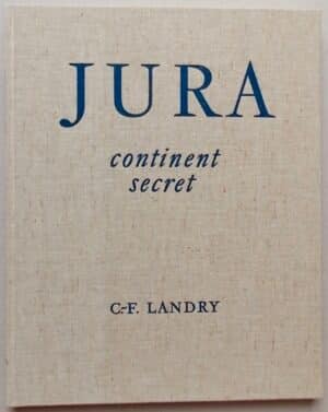 LANDRY (C.-F.) Jura, continent secret. La Chaux-de-Fonds, Haefeli & Co, 1957.