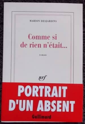 DESJARDINS (Marion) Comme si de rien n'était... Roman. Paris, Gallimard (coll. Blanche), 1994.
