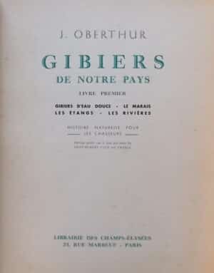 OBERTHUR (Joseph) Gibiers de notre pays. Livre premier: Gibiers d'eau douce - Le marais - Les étangs - Les rivières. Livres second: Gibiers marins - La mer et ses rivages. Paris, Librairie des Champs-Elysées, 1936-1937.