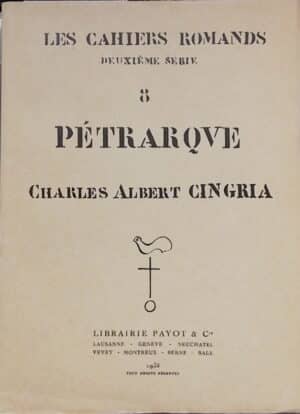 CINGRIA (Charles-Albert) Pétrarque. Lausanne, Payot (coll. Les Cahiers Romands, deuxième série), 1932.