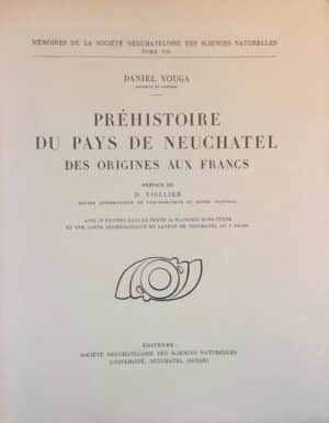 VOUGA (Daniel) Préhistoire du pays de Neuchâtel des origines aux Francs. Neuchâtel, Imprimerie P. Attinger, 1943.