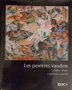 FLUBACHER (Christophe) Les peintres vaudois (1850-1950). Lausanne, BCV - Favre, 2008.