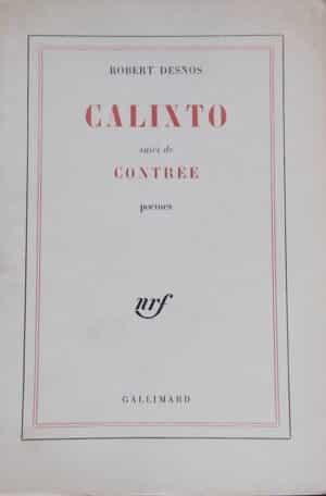 DESNOS (Robert) Calixto, suivi de Contrée. Paris, Gallimard, 1962.