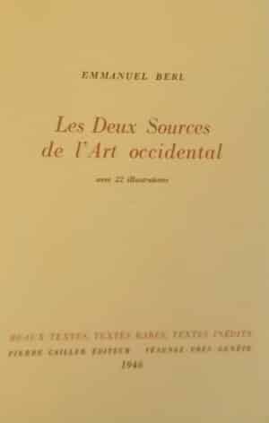 BERL (Emmanuel) Les deux sources de l'art occidental. Genève, Pierre Cailler (coll. "Beaux textes, textes rares, textes inédits"), 1946.