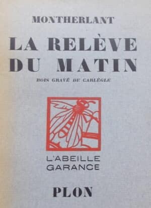 MONTHERLANT (Henry de) La relève du matin. Paris, Plon (L'Abeille Garance), 1928.