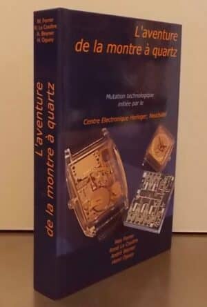 FORRER (Max) et al. L'aventure de la montre à quartz. Neuchâtel, Centre Electronique Horloger, 2002.