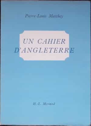 MATTHEY (Pierre-Louis) Un cahier d'Angleterre. Lausanne, H.-L. Mermod, 1944.