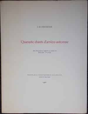 FIECHTER (Jacques-René) Quarante chants d'arrière-automne. Genève & Moutier, Ed. de La Coulouvrenière et de la Prévôté, 1962.