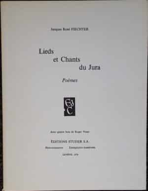 FIECHTER (Jacques-René) Lieds et Chants du Jura. Poémes. Genève, Editions Studer S.A., 1978.