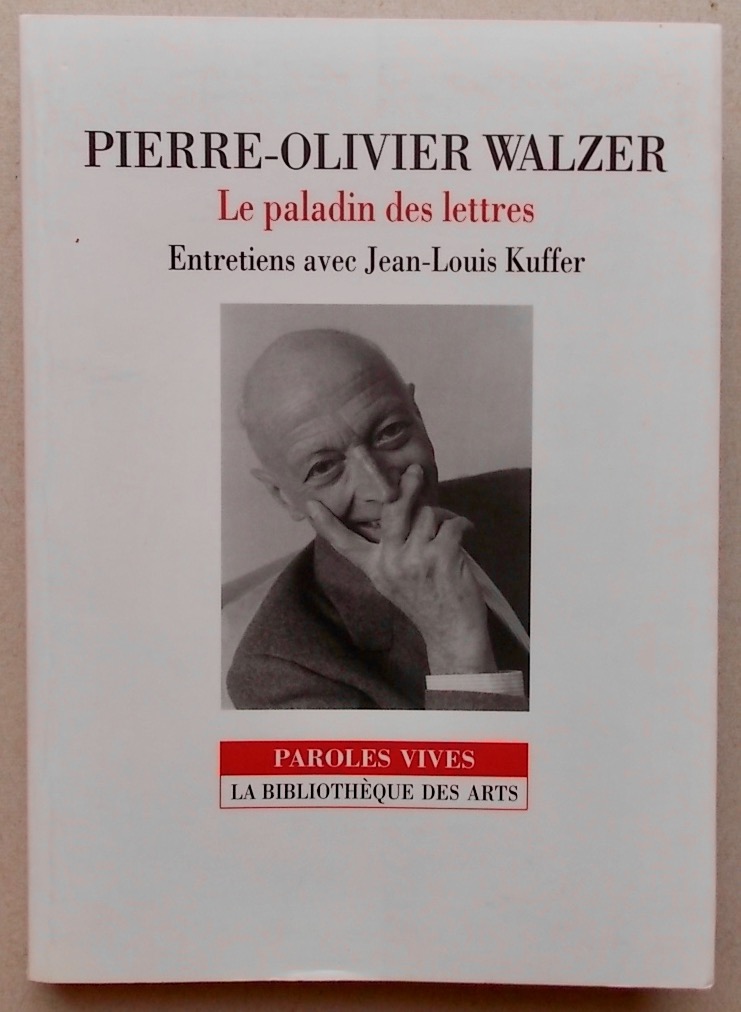 WALZER (Pierre-Olivier) Le paladin des lettres. Entretiens avec Jean-Louis Kuffer. Lausanne et Paris, La Bibliothèque des Arts (coll. "Paroles vives"); 1999.