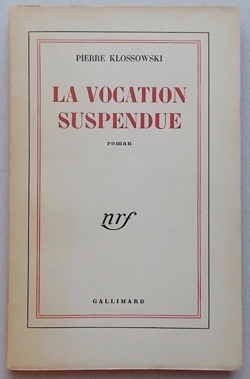 KLOSSOWSKI (Pierre) La vocation suspendue. Roman. Paris, Gallimard (coll. "Blanche"), 1950.