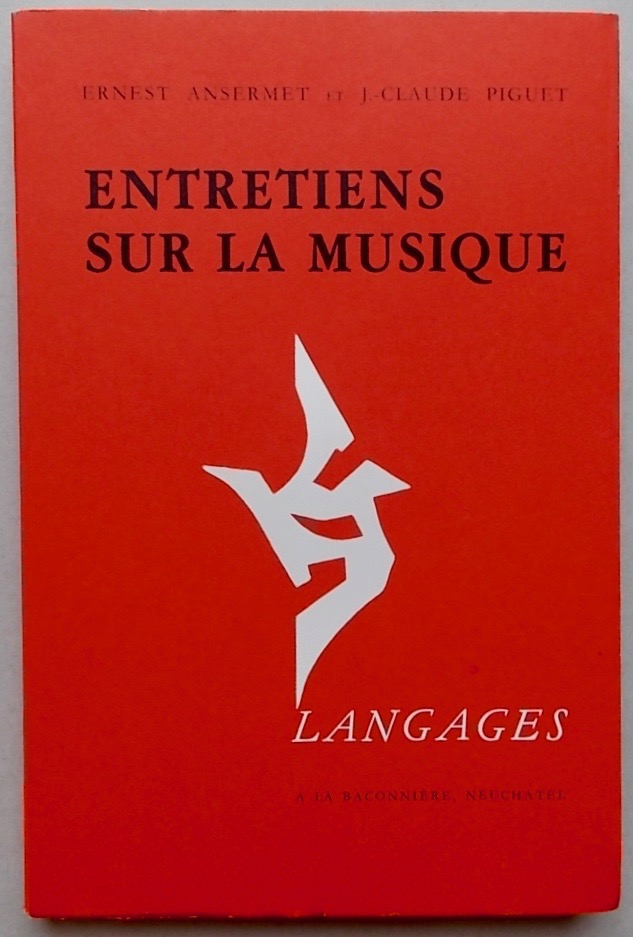 ANSERMET (Ernest) & PIGUET (Jean-Claude) Entretiens sur la musique. Neuchâtel, Baconnière (coll. "Langages"), 1983.