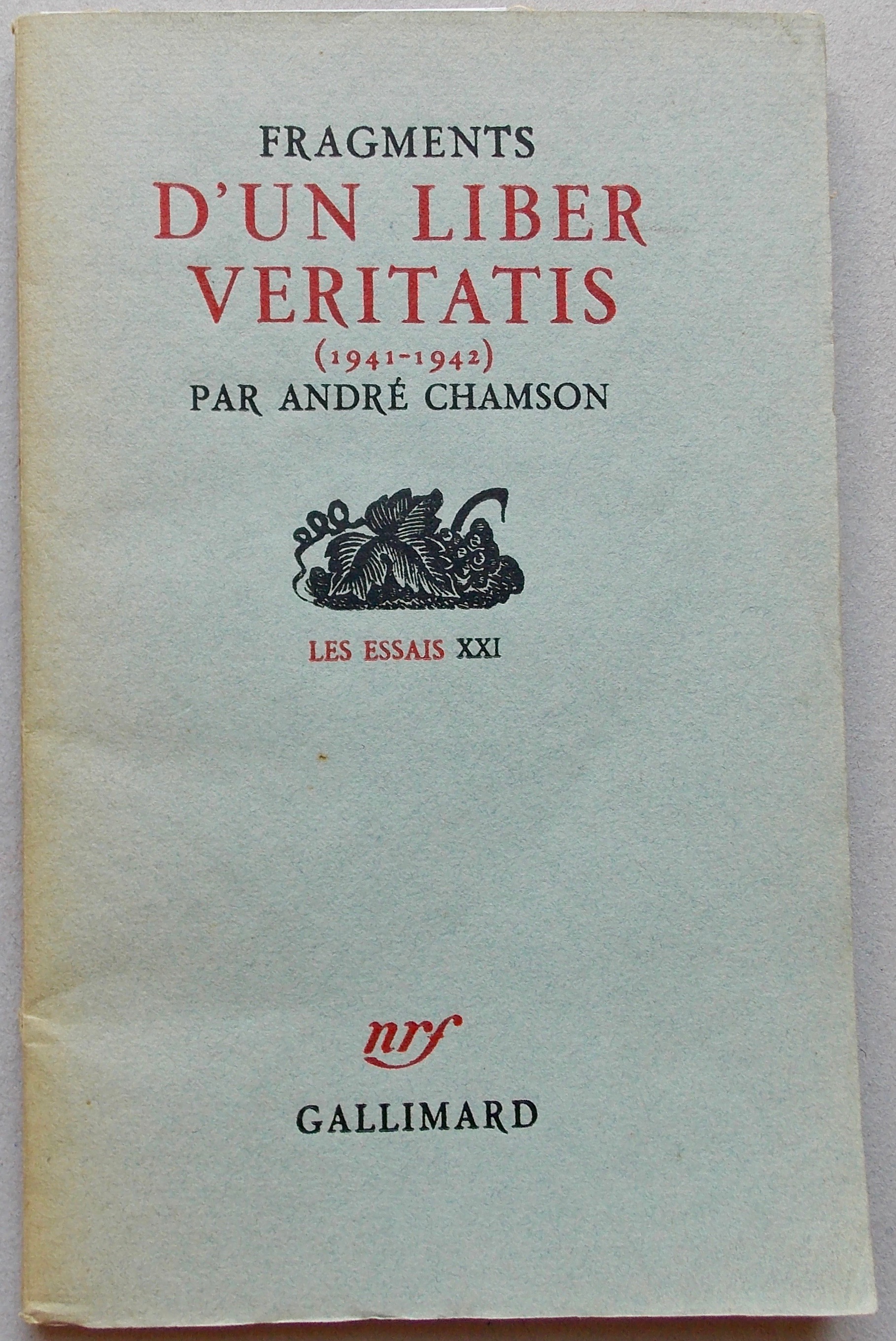 CHAMSON (André) Fragments d'un liber veritatis (1941-1942). Paris, Gallimard (coll. "Les essais XXI"), 1946.