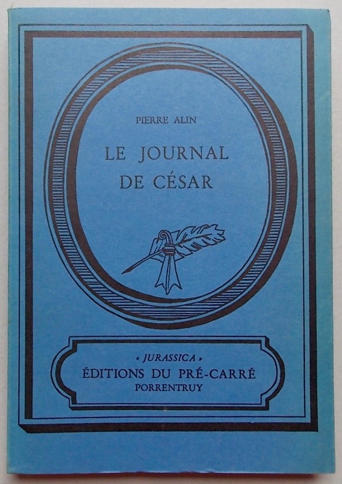 ALIN (Pierre) Le journal de César. Porrentruy, Editions du Pré-Carré (coll. "Jurassica"), 1979.