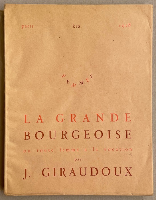 GIRAUDOUX (Jean) La grande bourgeoise, ou toute femme a la vocation. Paris, Kra Editeur (coll, "Femmes"), 1928.