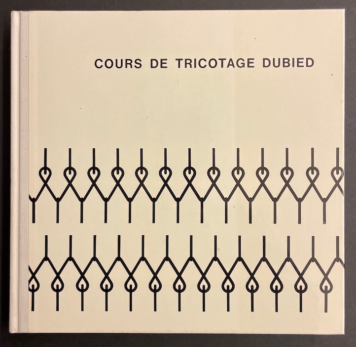 *** Cours de tricotage Dubied. Neuchâtel, Edouard Dubied & Cie SA, 1967.