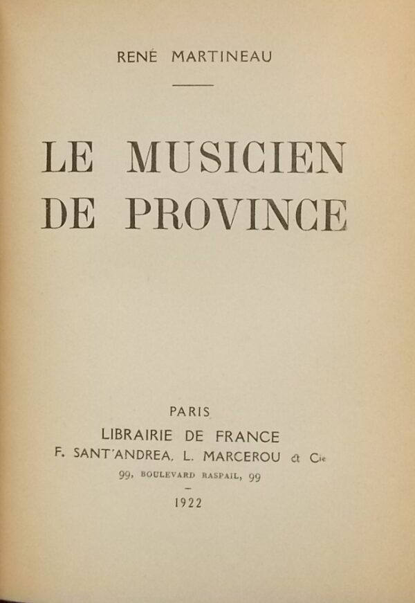MARTINEAU (René) Le musicien de province. Paris, Librairie de France, 1922.