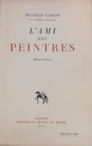 CARCO (Francis) L'ami des peintres. Souvenirs. Genève, Milieu du Monde, 1944.