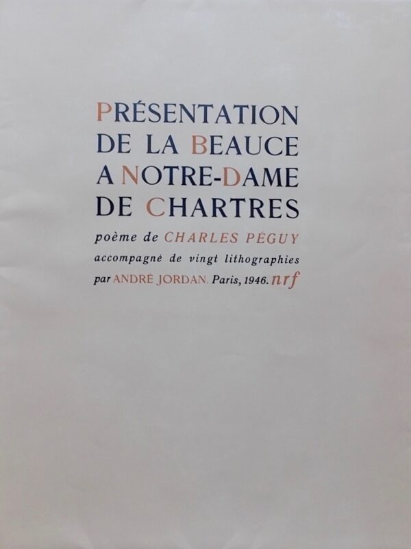 PEGUY (Charles) Présentation de la Beauce à Notre-Dame de Chartres. Paris, Gallimard - NRF, 1946.