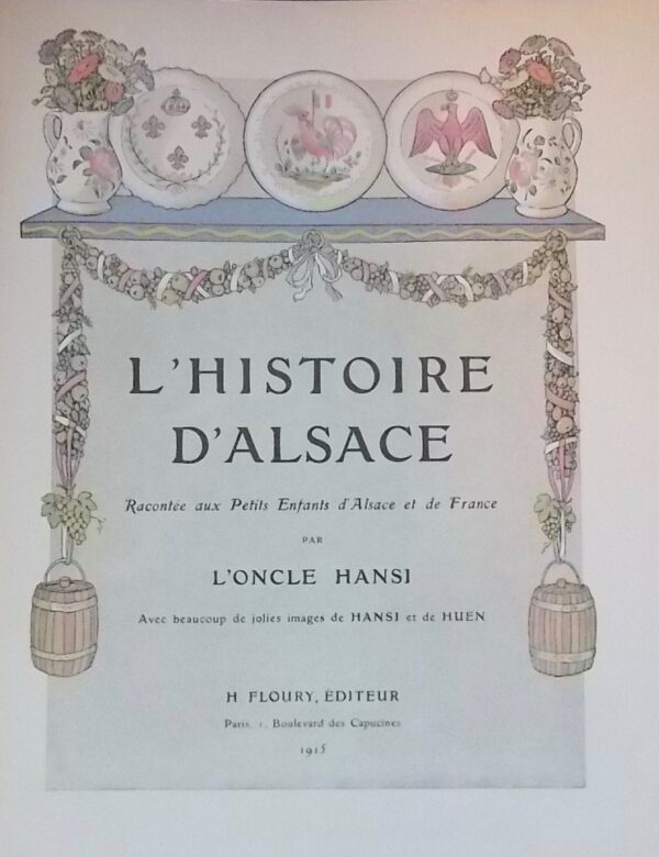 HANSI (Jean-Jacques Waltz, dit) L'histoire d'Alsace racontée aux petits enfants d'Alsace et de France par l'oncle Hansi. Paris, Floury, 1915. – Image 3