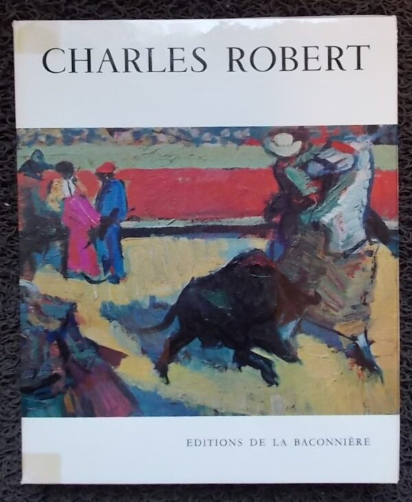 [ROBERT (Charles)] - JUNOD (Roger-Louis) / BOVY (Dominique) / NORTH (Marcel) Charles Robert. Neuchâtel, Baconnière, 1961.
