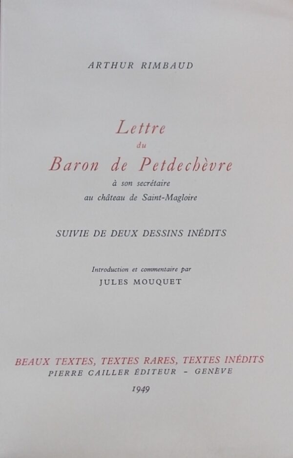 RIMBAUD (Arthur) Lettre du Baron de Petdechèvre à son secrétaire au château de Saint-Magloire. Genève, Pierre Cailler (coll. Beaux textes, textes rares, textes inédits), 1949.