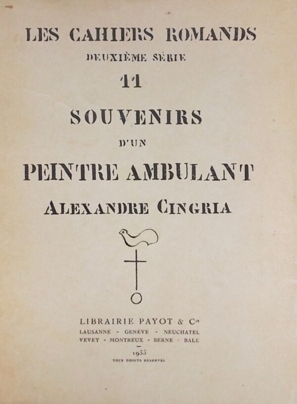 CINGRIA (Alexandre) Souvenirs d'un peintre ambulant. Lausanne, Payot (Cahiers Romands No. 11 de la 2ème série), 1933.