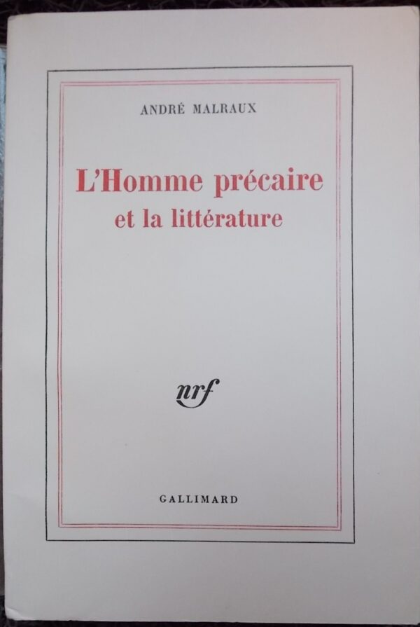 MALRAUX (André) L'homme précaire et la littérature. Paris, Gallimard (coll. Blanche), 1977.