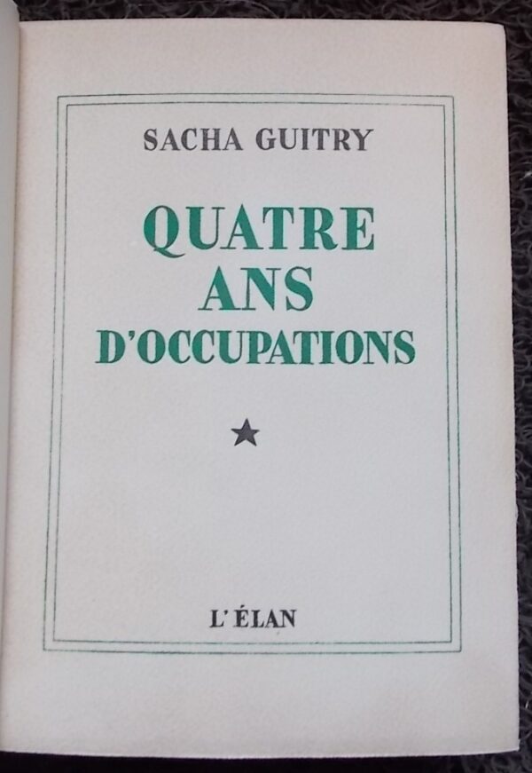GUITRY (Sacha) Quatre ans d'occupation. Paris, L'Elan, 1947. – Image 2