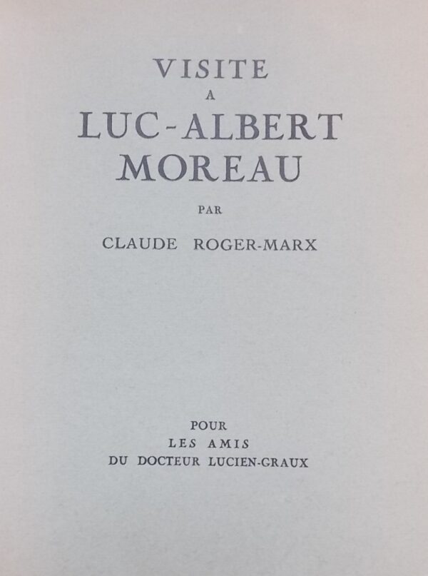 [MOREAU] - ROGER-MARX (Claude) Visite à Luc-Albert Moreau. Sans lieu, Pour les Amis du Docteur Lucien-Graux, 1929.