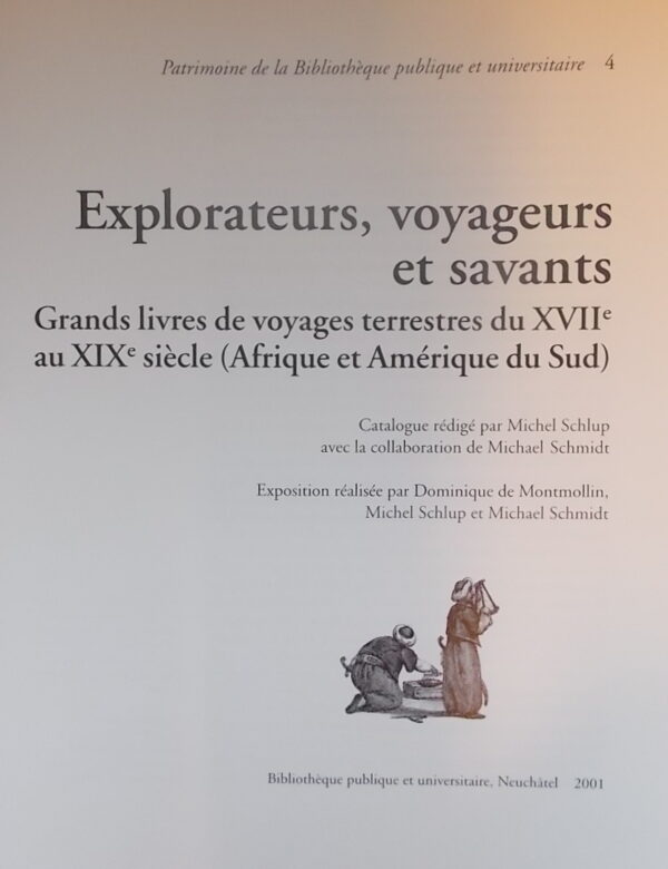 SCHLUP (Michel) Explorateurs, voyageurs et savants à la découverte de l'intérieur des continents (Afrique et amérique du Sud) Neuchâtel, BPU (coll. Patrimoine de la Bibliothèque Publique et Universitaire n° 3), 2001. – Image 2
