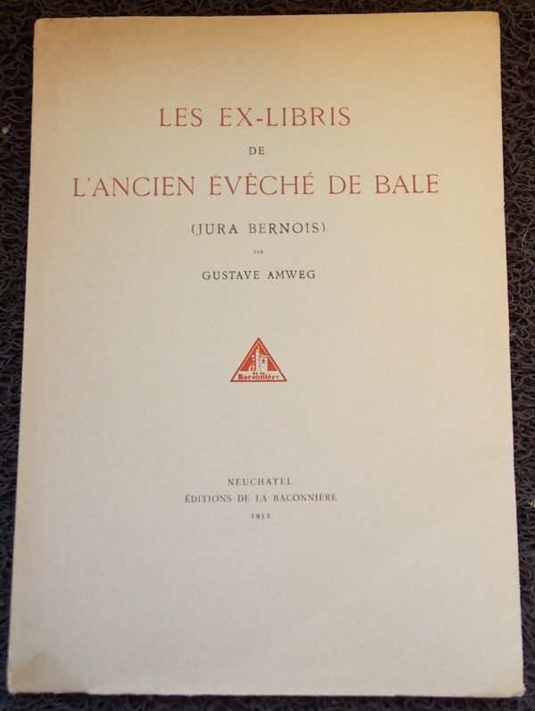 AMWEG (Gustave) Les ex-libris de l'ancien Evêché de Bâle (Jura bernois). Neuchâtel, Baconnière, 1932.
