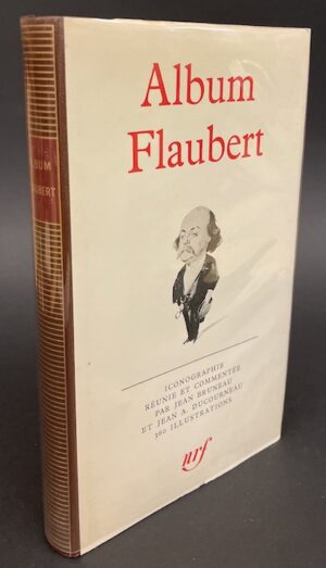 [FLAUBERT] - BRUNEAU (Jean) -DUCOURNEAU (Jean A.) Album Flaubert. Paris, Gallimard (coll. Album de la Pléiade), 1972.