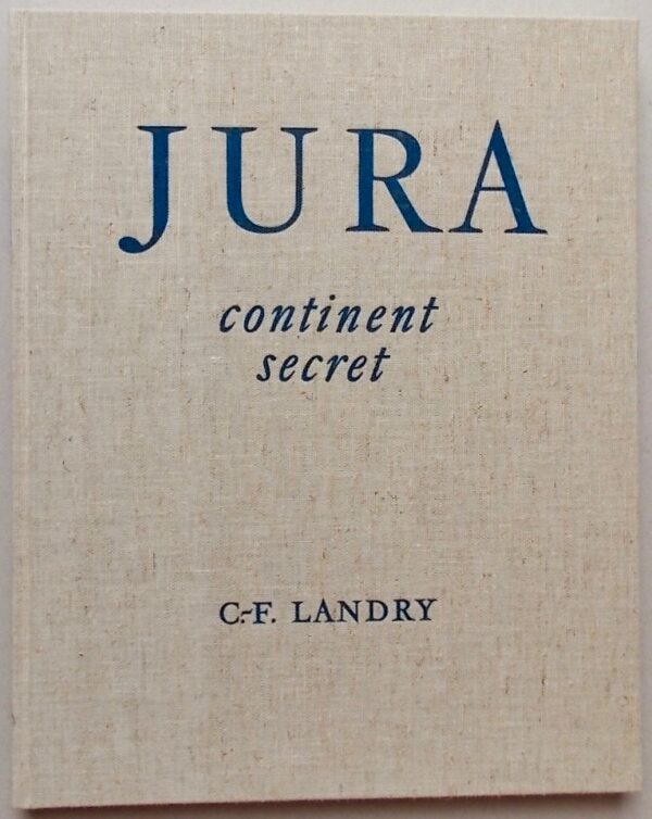 LANDRY (C.-F.) Jura, continent secret. La Chaux-de-Fonds, Haefeli & Co, 1957.