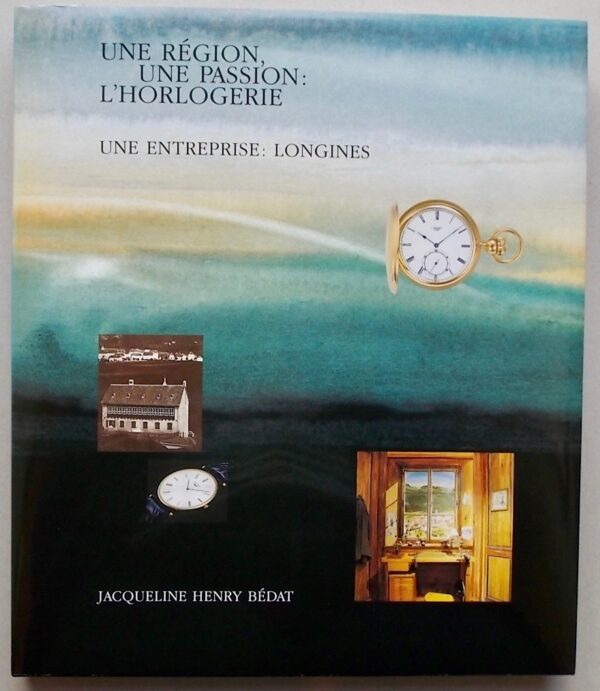 HENRY BEDAT (Jacqueline) Une région, une passion: l'horlogerie. Une entreprise: Longines. [Saint-Imier], Compagnie des Montres Longines, 1992. – Image 2