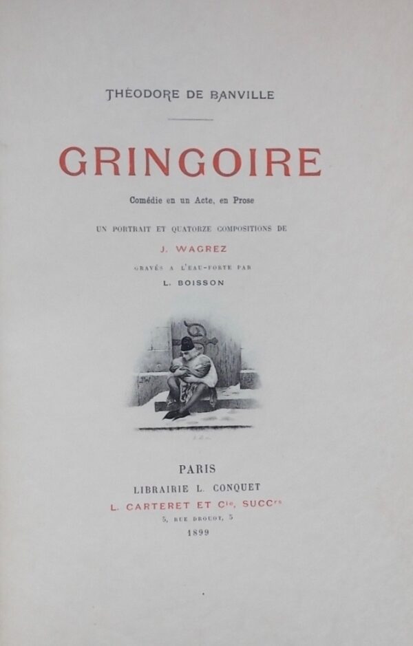 BANVILLE (Théodore de) Gringoire. Comédie en un acte, en prose. Paris, Librairie L. Conquet - L. Carteret et Cie, 1899.