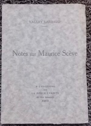 LARBAUD (Valery) Notes sur Maurice Scève. Paris, A l'Enseigne de la Porte Etroite, 1926.
